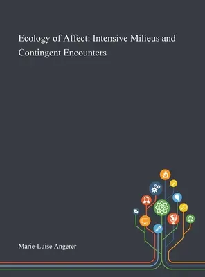 Az affektus ökológiája: intenzív miliők és kontingens találkozások - Ecology of Affect: Intensive Milieus and Contingent Encounters