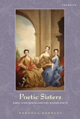 Poetic Sisters: századi költőnők: Early Eighteenth-Century Women Poets - Poetic Sisters: Early Eighteenth-Century Women Poets