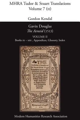 Gavin Douglas, „Az Aeneis” (1513) 2. kötet: IX-XIII. könyv, függelékek, szójegyzék, tartalomjegyzék. - Gavin Douglas, 'The Aeneid' (1513) Volume 2: Books IX - XIII, Appendices, Glossary, Index