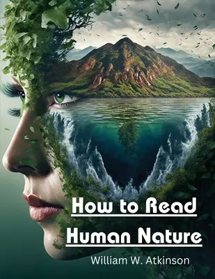 Hogyan olvassuk az emberi természetet: Belső állapotai és külső formái - How to Read Human Nature: Its Inner States and Outer Forms