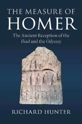 Homérosz mértéke: Az Iliász és az Odüsszeia ókori recepciója - The Measure of Homer: The Ancient Reception of the Iliad and the Odyssey