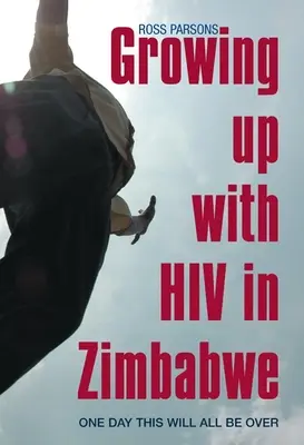 Felnőni HIV-vel Zimbabwéban: Egy nap mindennek vége lesz - Growing Up with HIV in Zimbabwe: One Day This Will All Be Over