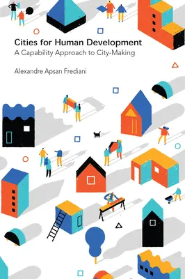 Városok az emberi fejlődésért: A városépítés képességalapú megközelítése - Cities for Human Development: A Capability Approach to City-Making