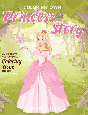 Color My Own Princess Story: Színezőkönyv gyerekeknek (ami rímel!) - Color My Own Princess Story: An Immersive, Customizable Coloring Book for Kids (That Rhymes!)