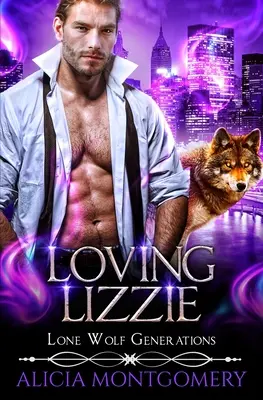 Loving Lizzie: Lone Wolf Generations 1. könyv - Loving Lizzie: Lone Wolf Generations Book 1