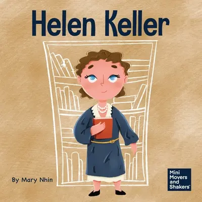 Helen Keller: Egy gyerekkönyv a fogyatékosságok leküzdéséről - Helen Keller: A Kid's Book About Overcoming Disabilities