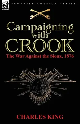 Hadjárat Crookkal: A sziúk elleni háború, 1876 - Campaigning With Crook: the War Against the Sioux, 1876