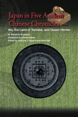 Japán öt ókori kínai krónikában: Wo, Yamatai földje és Himiko királynő - Japan in Five Ancient Chinese Chronicles: Wo, the Land of Yamatai, and Queen Himiko