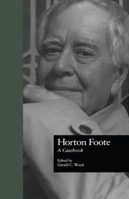 Horton Foote: Esetkönyv - Horton Foote: A Casebook