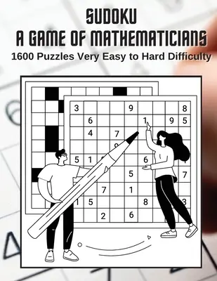 Sudoku Egy játék matematikusoknak 1600 rejtvény nagyon könnyű és nehéz nehézségű rejtvények között - Sudoku A Game for Mathematicians 1600 Puzzles Very Easy to Hard Difficulty