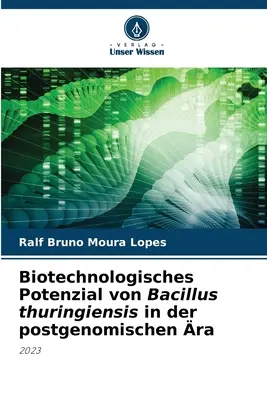 Biotechnologisches Potenzial von Bacillus thuringiensis in der postgenomischen ra