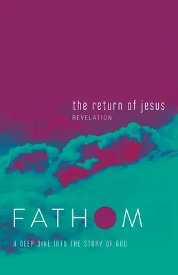 Fathom bibliai tanulmányok: The Return of Jesus Student Journal (Revelation): Mélyre merülés Isten történetébe - Fathom Bible Studies: The Return of Jesus Student Journal (Revelation): A Deep Dive Into the Story of God