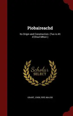 Piobaireachd: Pioachaired: Eredete és felépítése. (Tus az Alt A'Chiuil-Mhoir.) - Piobaireachd: Its Origin and Construction. (Tus is Alt A'Chiuil-Mhoir.)