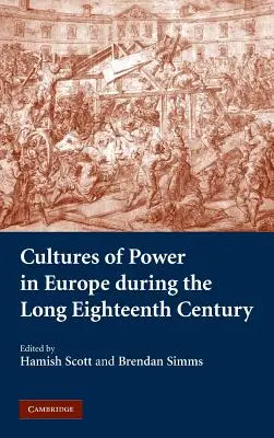 A hatalom kultúrái Európában a hosszú tizennyolcadik században - Cultures of Power in Europe During the Long Eighteenth Century