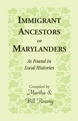 Marylandiek bevándorló ősei, ahogyan a helyi történetekben megtalálhatóak - Immigrant Ancestors of Marylanders, as Found in Local Histories
