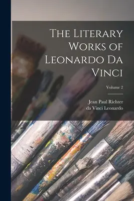 Leonardo da Vinci irodalmi művei; 2. kötet - The Literary Works of Leonardo da Vinci; Volume 2