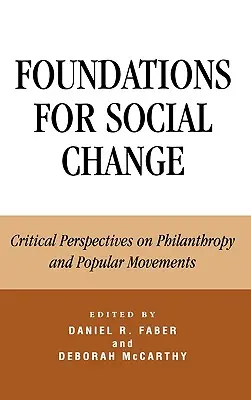 A társadalmi változás alapjai: Kritikai perspektívák a filantrópiáról és a népi mozgalmakról - Foundations for Social Change: Critical Perspectives on Philanthropy and Popular Movements