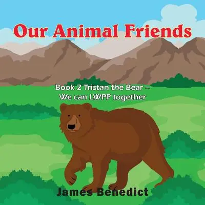 Állatbarátaink: Könyv 2 Tristan, a medve - Együtt tudunk LWPP-zni - Our Animal Friends: Book 2 Tristan the Bear - We can LWPP together