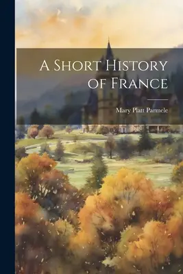 Franciaország rövid története - A Short History of France