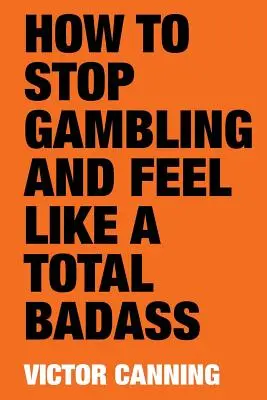 Hogyan hagyd abba a szerencsejátékot és érezd magad totál rosszfiúnak - How to Stop Gambling and Feel Like a Total Badass