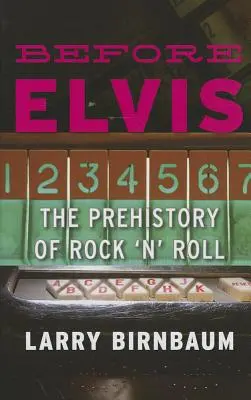 Elvis előtt: A rock 'n' roll őstörténete - Before Elvis: The Prehistory of Rock 'n' Roll