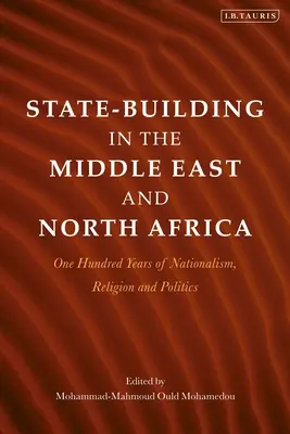 Államépítés a Közel-Keleten és Észak-Afrikában: Száz év nacionalizmus, vallás és politika - State-Building in the Middle East and North Africa: One Hundred Years of Nationalism, Religion and Politics