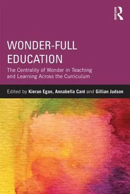 Csodálatos oktatás: A csoda központi szerepe a tantervközi tanításban és tanulásban - Wonder-Full Education: The Centrality of Wonder in Teaching and Learning Across the Curriculum