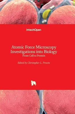 Atomerő-mikroszkópos vizsgálatok a biológiában: A sejtektől a fehérjékig - Atomic Force Microscopy Investigations into Biology: From Cell to Protein