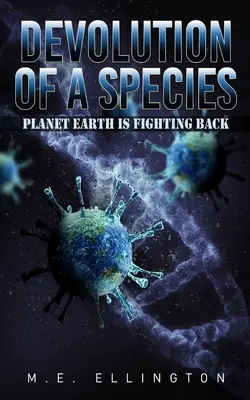 Egy faj devolúciója: A Föld bolygó visszavág - Devolution of a Species: Planet Earth is Fighting Back