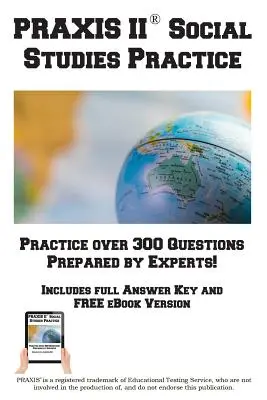 PRAXIS Social Studies Practice!: Gyakorló tesztkérdések a PRAXIS Social Studies teszthez! - PRAXIS Social Studies Practice!: Practice test questions for the PRAXIS Social Studies Test