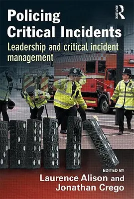 A kritikus események rendőri kezelése: Vezetés és a kritikus események kezelése - Policing Critical Incidents: Leadership and Critical Incident Management