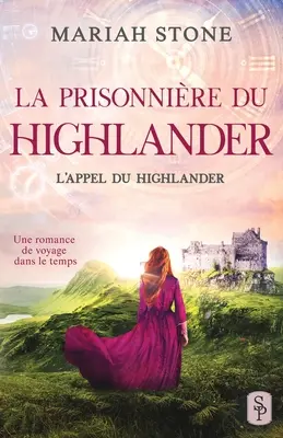La Prisonnire du highlander: Une romance historique de voyage dans le temps en cosse