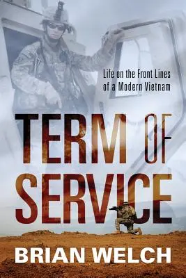 Szolgálati idő: Élet a modern Vietnam frontvonalán - Term of Service: Life on the Front Lines of a Modern Vietnam