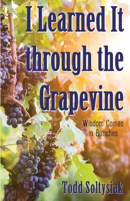 I Learned It through the Grapevine: A bölcsesség csokrokban érkezik - I Learned It through the Grapevine: Wisdom Comes in Bunches