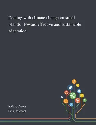 Az éghajlatváltozás kezelése a kis szigeteken: A hatékony és fenntartható alkalmazkodás felé - Dealing With Climate Change on Small Islands: Toward Effective and Sustainable Adaptation