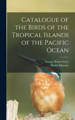 A Csendes-óceán trópusi szigeteinek madarainak katalógusa - Catalogue of the Birds of the Tropical Islands of the Pacific Ocean