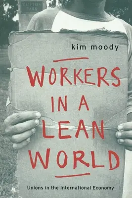 Munkások egy sovány világban: Szakszervezetek a nemzetközi gazdaságban - Workers in a lean World: Unions in the International Economy