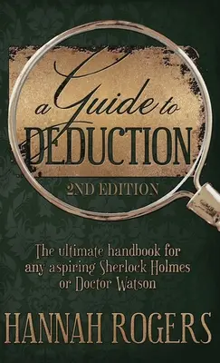 A Dedukció útmutatója - A végső kézikönyv minden törekvő Sherlock Holmes vagy Doctor Watson számára - A Guide to Deduction - The ultimate handbook for any aspiring Sherlock Holmes or Doctor Watson