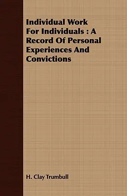 Egyéni munka az egyénekért: A Record of Personal Experiences and Convictions (Személyes tapasztalatok és meggyőződések feljegyzése) - Individual Work for Individuals: A Record of Personal Experiences and Convictions