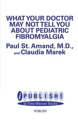 Amit az orvosa talán nem mond el Önnek a gyermekkori fibromyalgiáról - What Your Doctor May Not Tell You about Pediatric Fibromyalgia