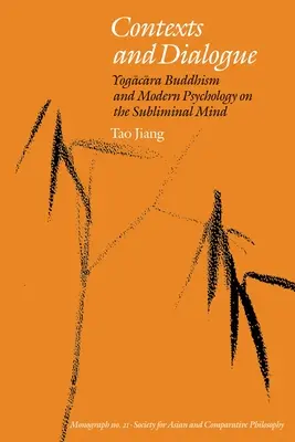 Kontextusok és párbeszéd: A jógakara buddhizmus és a modern pszichológia a tudatalatti elméről - Contexts and Dialogue: Yogacara Buddhism and Modern Psychology on the Subliminal Mind