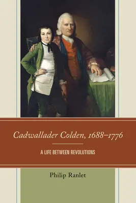 Cadwallader Colden, 1688-1776: Egy élet a forradalmak között - Cadwallader Colden, 1688-1776: A Life Between Revolutions
