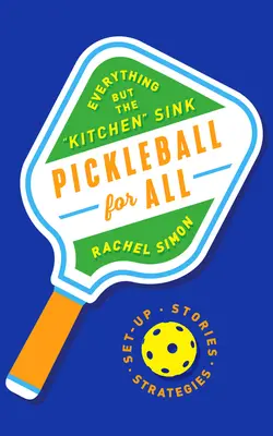 Pickleball mindenkinek: Minden, kivéve a konyhai mosogatót - Pickleball for All: Everything But the Kitchen Sink