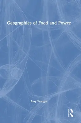 Az élelmiszer és a hatalom földrajza - Geographies of Food and Power