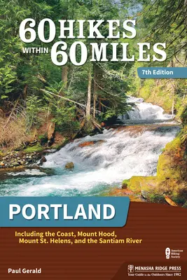 60 túra 60 mérföldön belül: Portland: Helens-hegy és a Santiam-folyó - 60 Hikes Within 60 Miles: Portland: Including the Coast, Mount Hood, Mount St. Helens, and the Santiam River