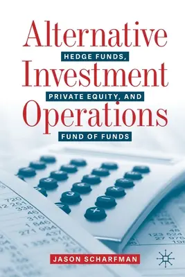 Alternatív befektetési műveletek: Fedezeti alapok, magántőkealapok és alapok alapjai - Alternative Investment Operations: Hedge Funds, Private Equity, and Fund of Funds