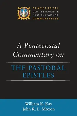 Pünkösdi kommentár a pásztori levelekhez - A Pentecostal Commentary on the Pastoral Epistles