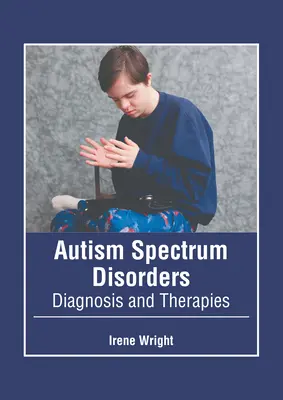 Autizmus spektrumzavarok: Diagnózis és terápiák - Autism Spectrum Disorders: Diagnosis and Therapies