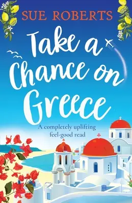 Vállald a kockázatot Görögországban: Egy teljesen felemelő, jó érzésű olvasmány - Take a Chance on Greece: A completely uplifting feel-good read