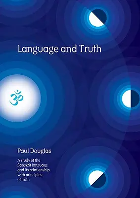 Nyelv és igazság: A szanszkrit nyelv és az igazság elveihez való viszonyának tanulmányozása - Language and Truth: A Study of the Sanskrit Language and Its Relationship with Principles of Truth